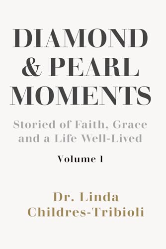 Diamond and Pearl Moments: Stories of Faith, Grace and a Life Well-Lived Volume 1