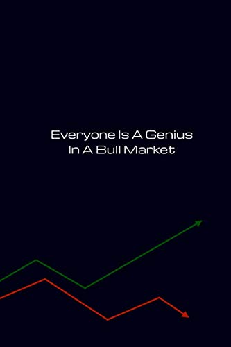 Everyone Is A Genius In A Bull Market Notebook: 6 x 9 120 Lined Pages Notebook for Traders, Day Traders, Brokers, Analysts, Stock Pickers, Financial Planners, Portfolio Managers