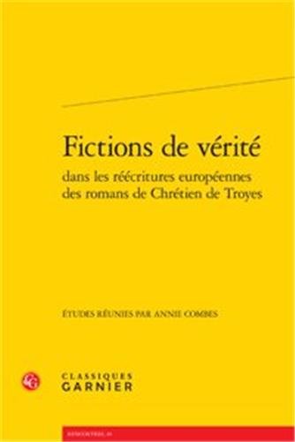 Fictions de vérité dans les réécritures européennes des romans de Chrétien de Troyes