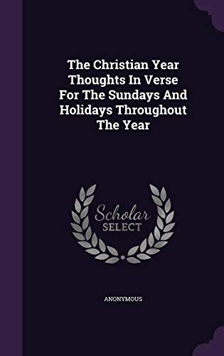The Christian Year Thoughts In Verse For The Sundays And Holidays Throughout The Year by Anonymous