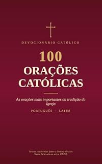 Livro 100 Orações Católicas: As Preces Mais Importantes da Tradição da Igreja em Português e Latim