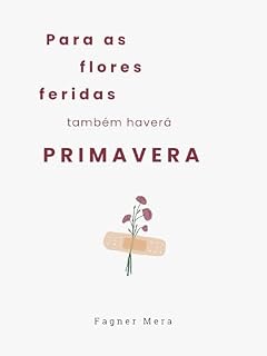 Livro Para as flores feridas também haverá primavera