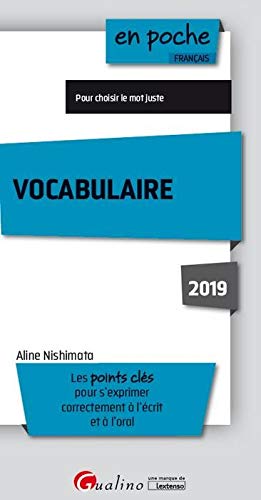 VOCABULAIRE 2019: LES POINTS CLES POUR S'EXPRIMER CORRECTEMENT A L'ECRIT ET A L'ORAL (EN POCHE) (French Edition) by NISHIMATA A.