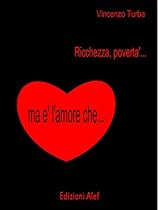 Ricchezza; povertagrave; ma egrave; l'amore che ... (Italian Edition)