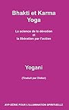 Bhakti et Karma Yoga - La science de la dévotion et la libération par l'action (AYP - SÉRIE POUR by Yogani