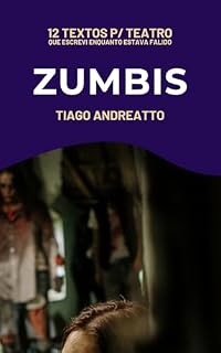 Livro Zumbis (12 Textos p/ Teatro Que Escrevi Enquanto Estava Falido Livro 3)