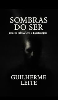 Livro Sombras do ser: Contos filosóficos e existenciais de Guilherme Leite