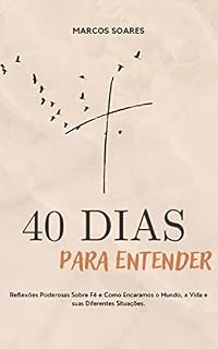 Livro 40 Dias Para Entender.: Reflexões Poderosas Sobre Fé e Como Encaramos o Mundo, a Vida e suas Diferentes Situações.