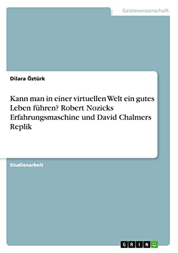 Kann man in einer virtuellen Welt ein gutes Leben führen? Robert Nozicks Erfahr…