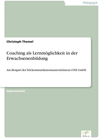 Coaching als Lernmöglichkeit in der Erwachsenenbildung: Am Beispiel des Telekommunikationsunternehmens ONE GmbH (German Edition)