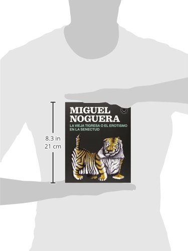 La Vieja Tigresa O El Erotismo En La Senectud Spanish Edition Noguera Miguel 9788416290161 Amazon Com Books