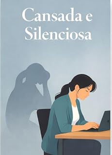 Livro CANSADA E SILENCIADA : Quando a força vira silêncio e o corpo pede pausa