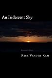 An Iridescent Sky: Revised Edition (The Eressa Incursion Book 1) by Rick Vander Kam