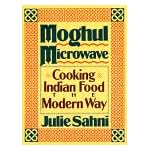 Moghul Microwave: Cooking Indian Food the Modern Way by Julie Sahni