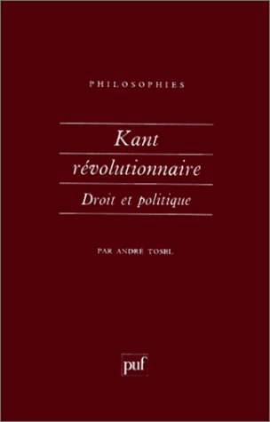 Kant révolutionnaire : Droit et politique by Tosel a.