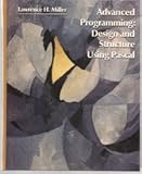 Advanced Programming : Design and Structure Using Pascal, Miller, Lawrence H., 0201055317