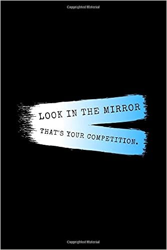 Look In The Mirror That S Your Competition Daily Gratitude Motivational Inspirational Quote Softback Writing Diary Composition Book Journal Notebook 6 X 9 1 Lined Pages Amazon Co Uk Tinapay My Books