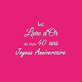 Le Livre d'Or de mes 40 ans Joyeux Anniversaire: Livre d'Or Anniversaire 40 ans 21 x 21 cm Accessoir by Gliviu Livres
