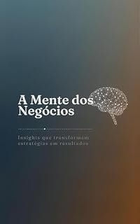Livro A Mente dos Negócios: Insights que transformam estratégias em resultados