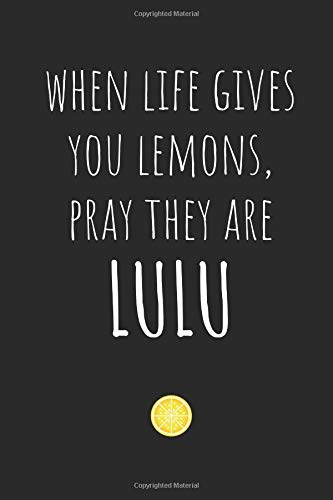 When Life Gives You Lemons, Pray They Are LuLu: Blank Lined Writing Journal Notebook Diary 6x9