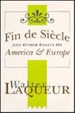 Fin de Siecle and Other Essays on America and Europe, Laqueur, Walter, 1560002611