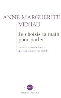 Book's Cover of Je choisis ta main pour parler : Rendre la parole à ceux qui sont coupés du monde