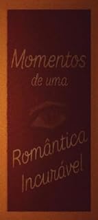 Livro Momentos de uma Romântica Incurável: O livro mostrará que os sentimentos são naturais e que cada um deles são únicos.