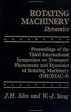 Rotating Machinery : Proceedings of the 3rd International Symposia on Transport Phenomena, Dynamics and Design of Rotating Machinery, , 1560321474