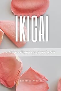 Livro IKIGAI : 5 Etapas do Propósito (Desenvolvimento Pessoal)
