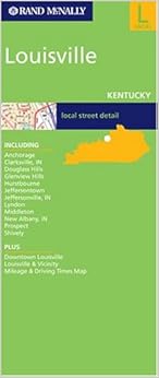 Rand McNally Louisville, Kentucky: Local Street Detail (Rand McNally Folded Map: Cities) Rand McNally Louisville, Kentucky: Local Street Detail (Rand McNally Folded Map: Cities)
