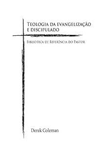 Livro Teologia da Evangelização e Discipulado (Biblioteca De Referencia Do Pastor Livro 5)
