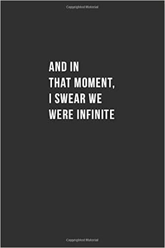 And In That Moment I Swear We Were Infinite Lined Notebook 120 Pages 6x9 Notebook Journal Quotes Positive Motivation 9781654127213 Amazon Com Books And In That Moment I Swear We Were Infinite Lined Notebook 120 Pages 6x9 Notebook Journal Quotes Positive Motivation 9781654127213 Amazon Com Books