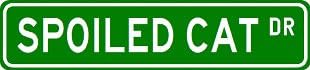 SPOILED CAT Street Sign ~ Custom Aluminum Street Signs