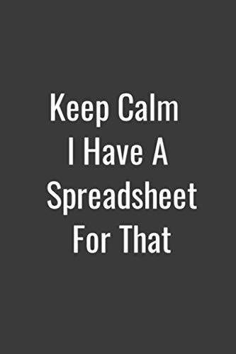 Keep Calm I Have A Spreadsheet For That:: lined notebook 120 Pages (6 x 9 Inches)