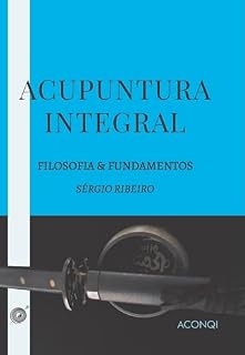 Livro Acupuntura Integral: Filosofia & Fundamentos