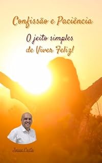 Livro Confissão e Paciência: Um Jeito Simples de Viver Feliz e Prosperar