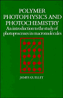 Polymer Photophysics and Photochemistry : An Introduction to the Study of Photoprocesses in Macromolecules, Guillet, James, 0521347831