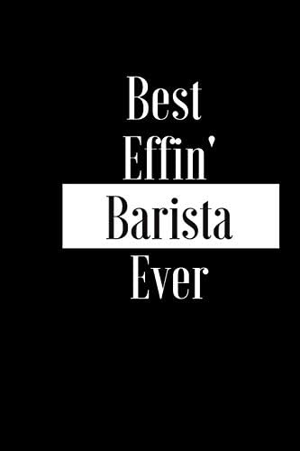 Best Effin Barista Ever: Gift for Cafe Restaurant Coffee Shop Worker - Funny Composition Notebook - Cheeky Joke Journal Planner for Bestie Friend Her ... (Unique Alternative Idea to Greeting Card)