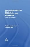 Corporate Social Strategy in the Construction and Engineering : Doing the Right Thing?, Loosemore, , 0415459095