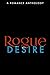 Rogue Desire: A Romance Anthology (The Rogue Series)