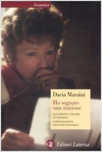 Dacia Maraini - Ho sognato una stazione. Gli affetti, i valori, le passioni. Conversazione con Paolo di Paolo (2007)