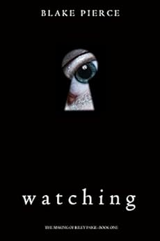 Watching (The Making of Riley Paige—Book 1) by [Pierce, Blake]