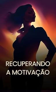 Livro RECUPERANDO A MOTIVAÇÃO: A vitória de hoje (Do Burnout ao Recomeço Livro 4)