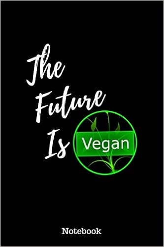 The Future Is Vegan Notebook Funny Vegan Blank Lined Journal Notebook Gag Gift Idea For Friends Men Women Teacher Vegan Starter Healthy Food 6x9 In 110 Pages Funny Foodies