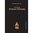 Lessons in Scholastic Philosophy: With an Outline History of Philosophy by Patrick J. Foote SJ