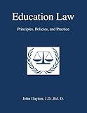 Education Law: Principles, Policies & Practice by Dr. John Dayton