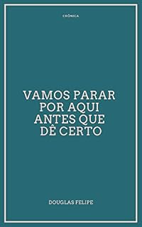 Livro Vamos parar por aqui antes que dê certo: Crônica