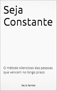 Livro Seja Constante: O método silencioso das pessoas que vencem no longo prazo