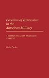 Freedom of Expression in the American Military: A Communication Modeling Analysis (Praeger Security by
