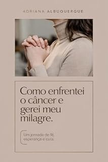 Livro Como enfrentei o câncer e gerei meu milagre